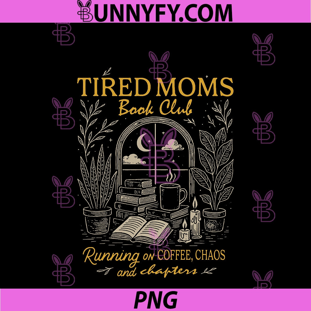 Tired Moms Book Club PNG, Running On Coffee Chaos And Chapters PNG