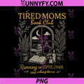 Tired Moms Book Club PNG, Running On Coffee Chaos and Chapters PNG