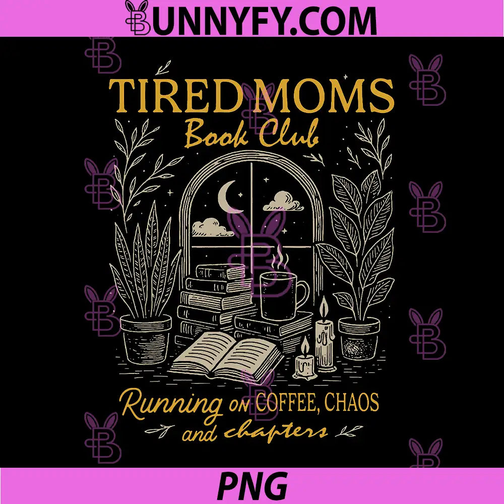 Tired Moms Book Club PNG, Running On Coffee Chaos and Chapters PNG