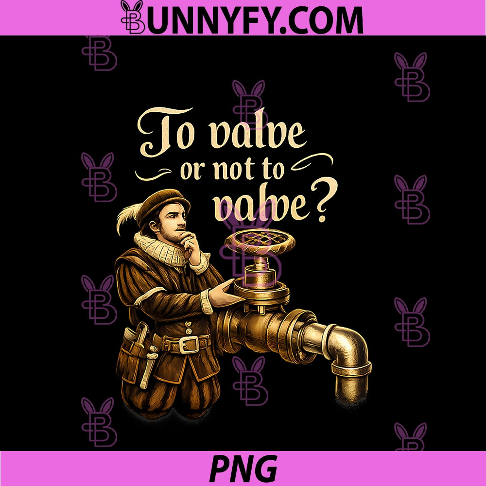 To Valve Or Not To Valve PNG, Plumber Pun Graphic PNG