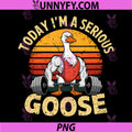 Today I'm A Serious Goose PNG, Funny Gym Weightlifting Fitness PNG