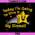 Today Im Going to Give It My Almost PNG, Sarcastic Graphic PNG