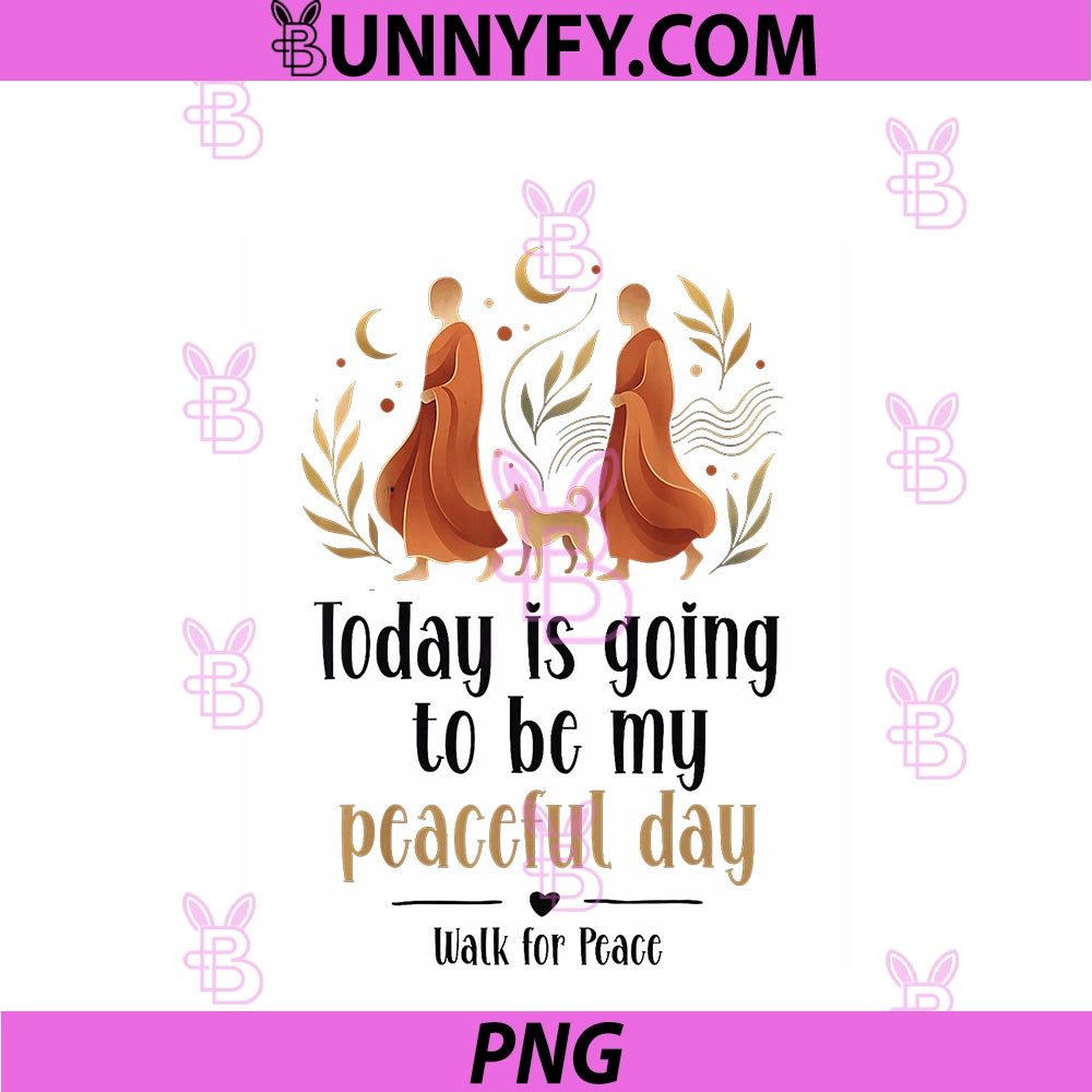 Today Is Going To Be My Peaceful Day PNG, Walk For Peace PNG
