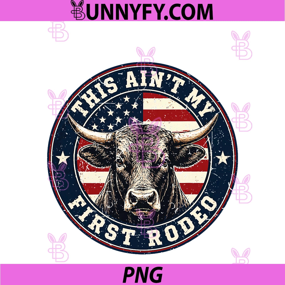 Toddler This Ain't First Rodeo PNG, Bull Riding Cowboy Patriotic PNG