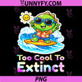 Too Cool to Extinct Surfing Vacation PNG, Cute Summer Dinosaur PNG