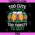 Too Cute to Pinch Too Thirsty to Quit PNG, Irish Beer PNG