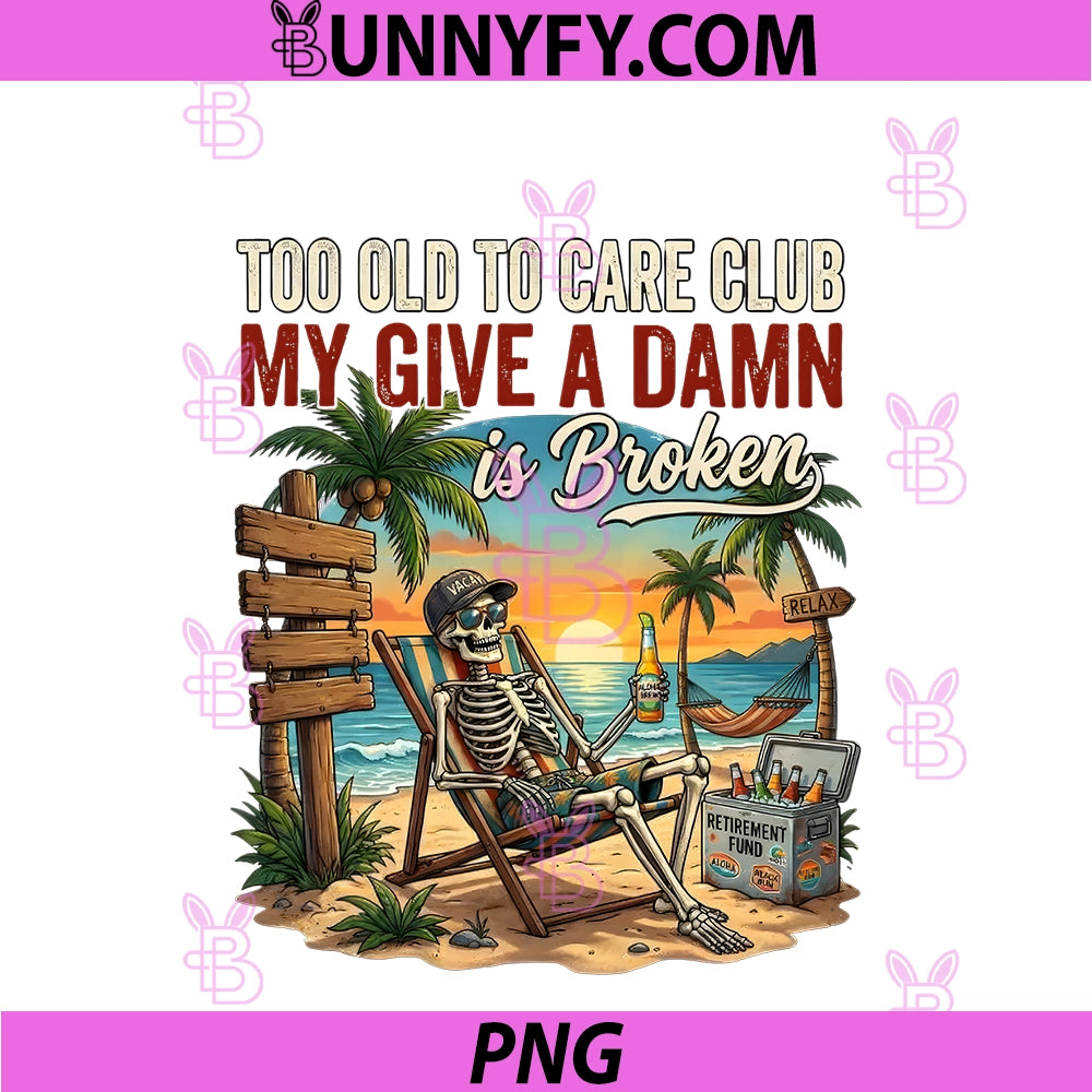 Too Old To Care Club PNG, Don't Care My Give A Damn Os Broken PNG
