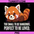 Too Small To Be Dangerous Red Panda PNG, Perfect To Be Loved Quote PNG