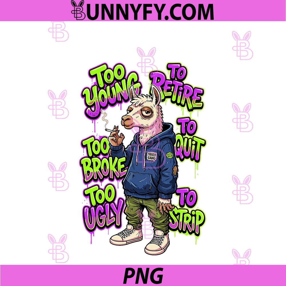 Too Young To Retire Too Broke To Quit PNG, Too Ugly To Strip PNG