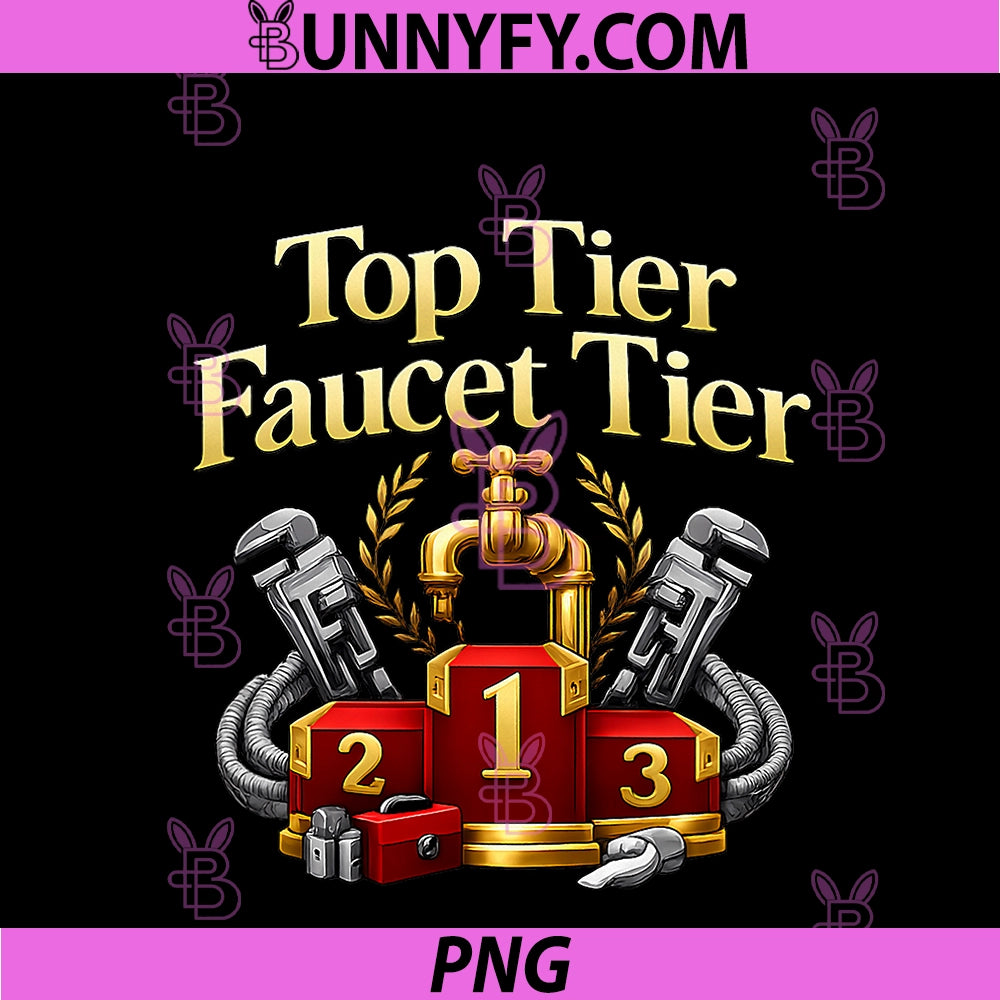 Top Tier Faucet Tier PNG, Plumber Pipe Pun Graphic PNG