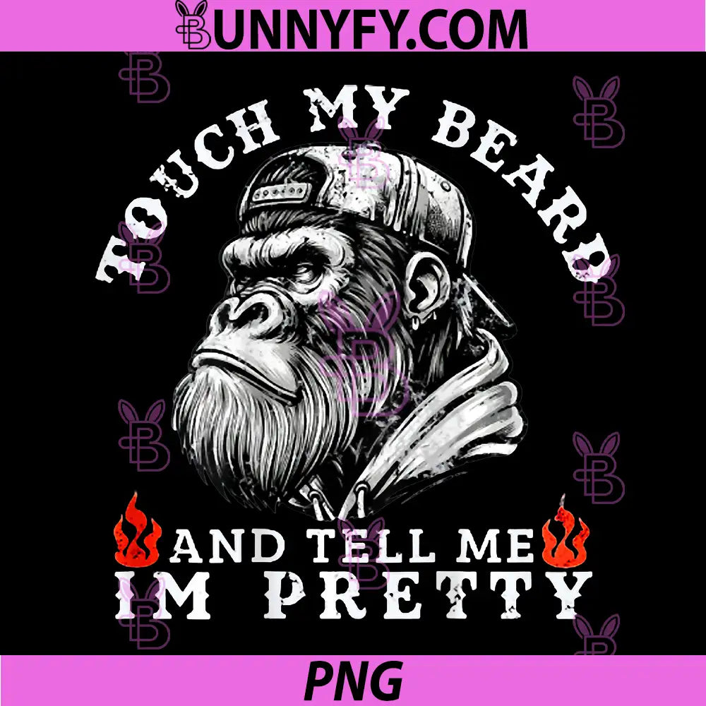 Touch My Beard And Tell Me I'm Pretty PNG, Funny Monkey Saying PNG