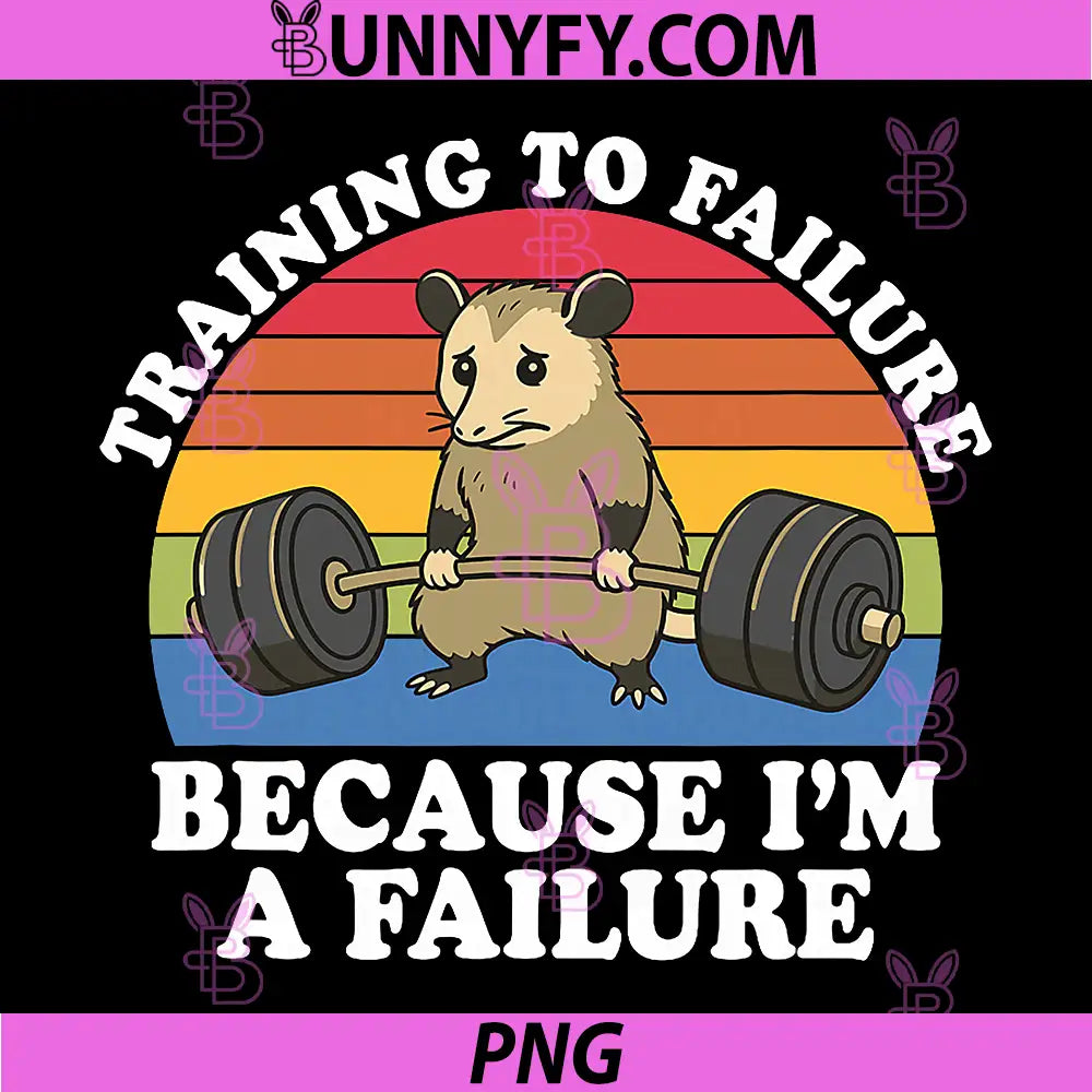 Training to Failure Because PNG, Im A Failure Gym Possum Retro PNG