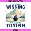 It’s Not About Winning PNG, It’s About Trying PNG