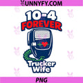 Trucker Wife 10-4 Forever PNG, CB Radio Love Line PNG
