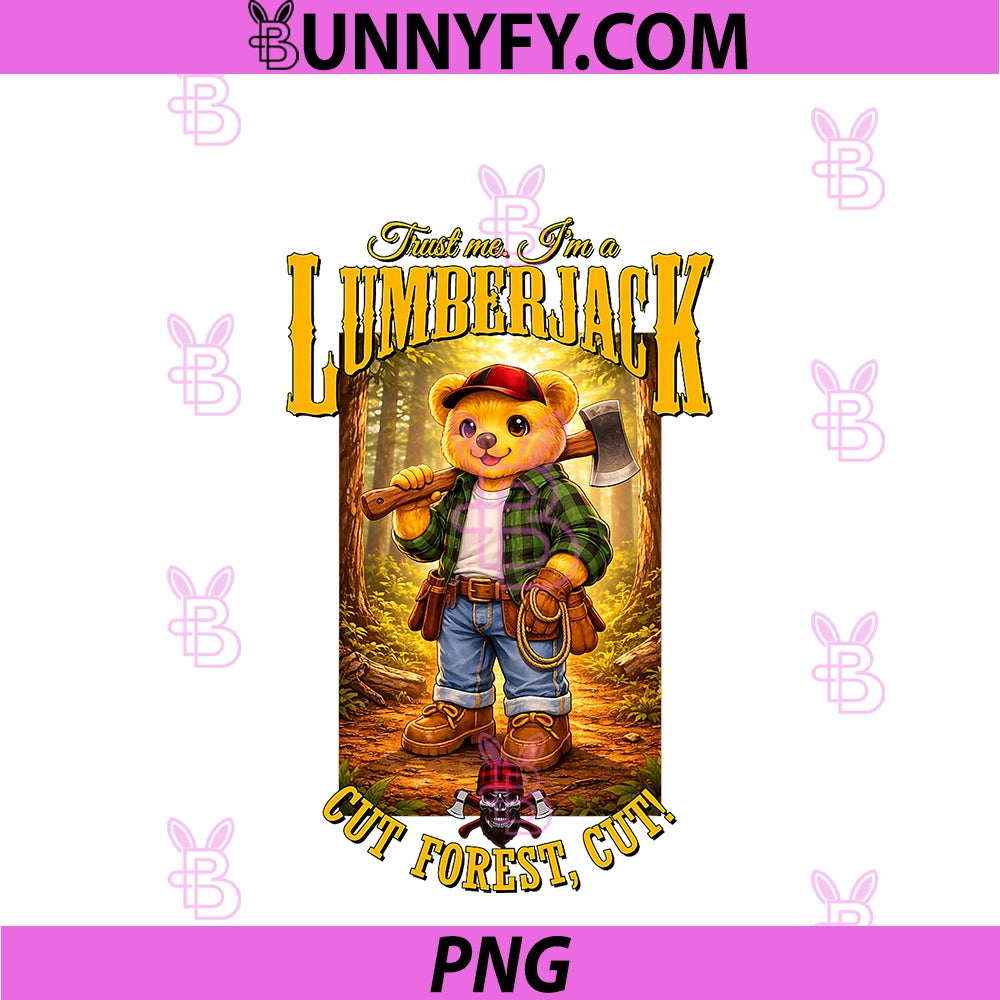 Trust Me I’m A Lumberjack, Cute PNG, Funny Lumberjack Teddy Bear PNG