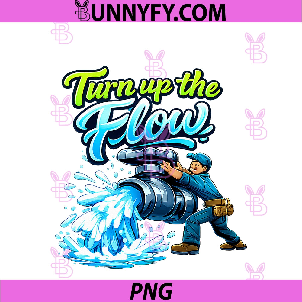 Turn Up The Flow PNG, Plumber Pipe Pun Faucet Graphic PNG