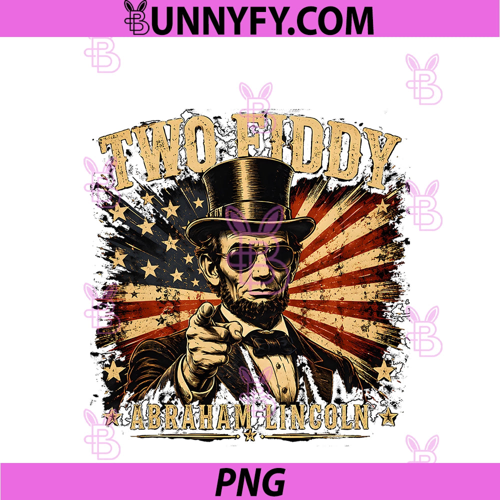 Two Fiddy - Abraham Lincoln 250 PNG, Funny 4th Of July Day PNG