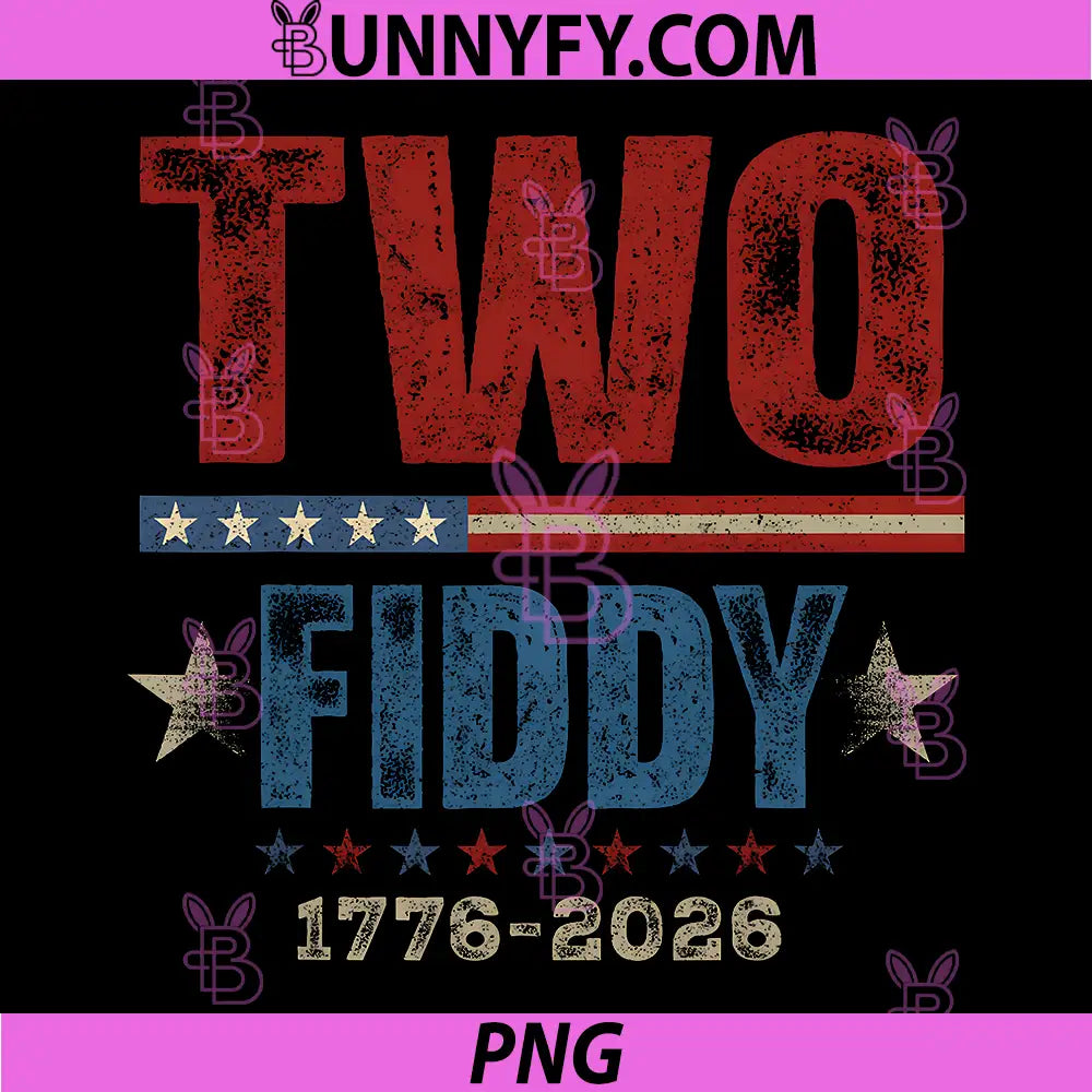 Two Fiddy 2 Fiddy PNG, 250th Anniversary 4th of July Patriotic PNG