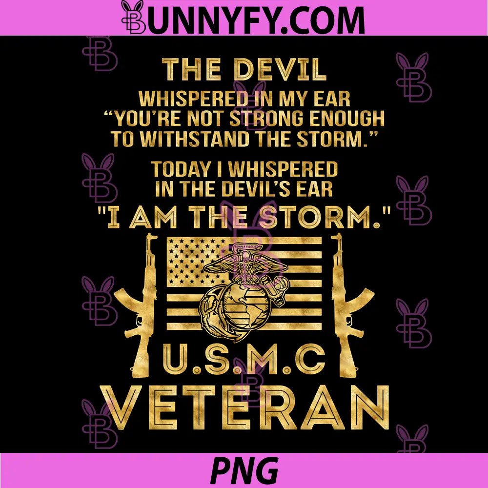 USMC Veteran I Am The Storm Quote PNG, Gold Veteran Design PNG
