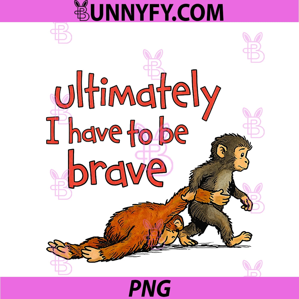 Ultimately I Have To Be Brave PNG, Funny Monkey PNG