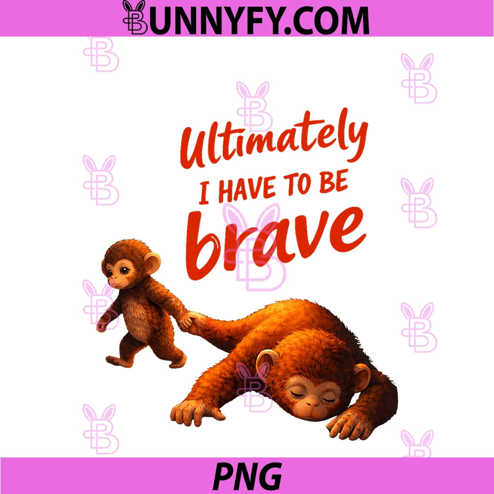 Ultimately I Have To Be Brave PNG, Funny Monkey PNG