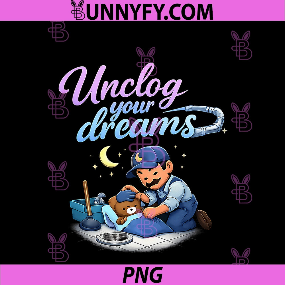 Unclog Your Dreams PNG, Plumber Pipe Pun Graphic PNG