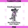 Undiagnosed But Something Ain't Right Raccoon PNG, Funny Saying PNG