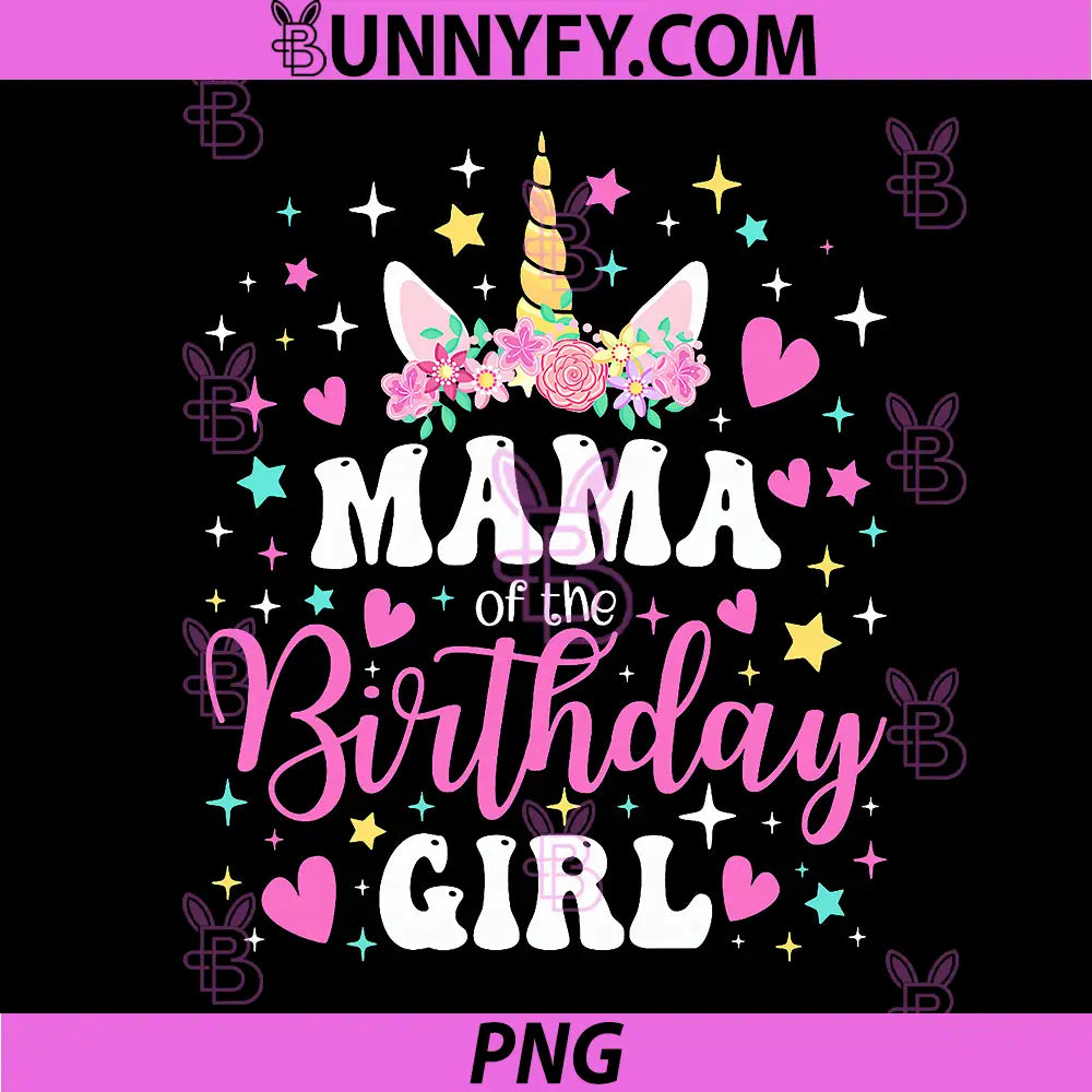 Unicorn Mama of The Birthday Girl PNG, Family Matching Party PNG