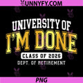 University of I'm Done Class 2026 PNG, Retired Teacher Retirement PNG