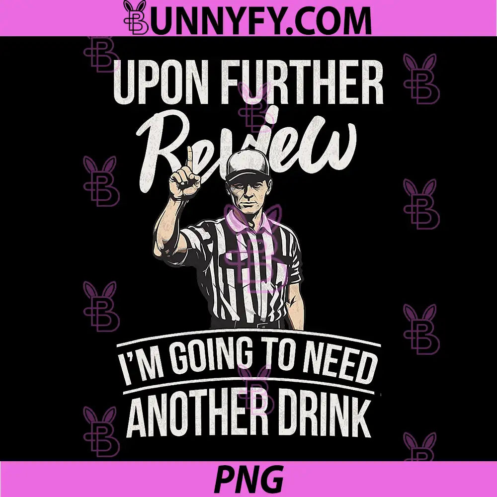 Upon Further Review I'm Going To Need Another Drink PNG, Football PNG
