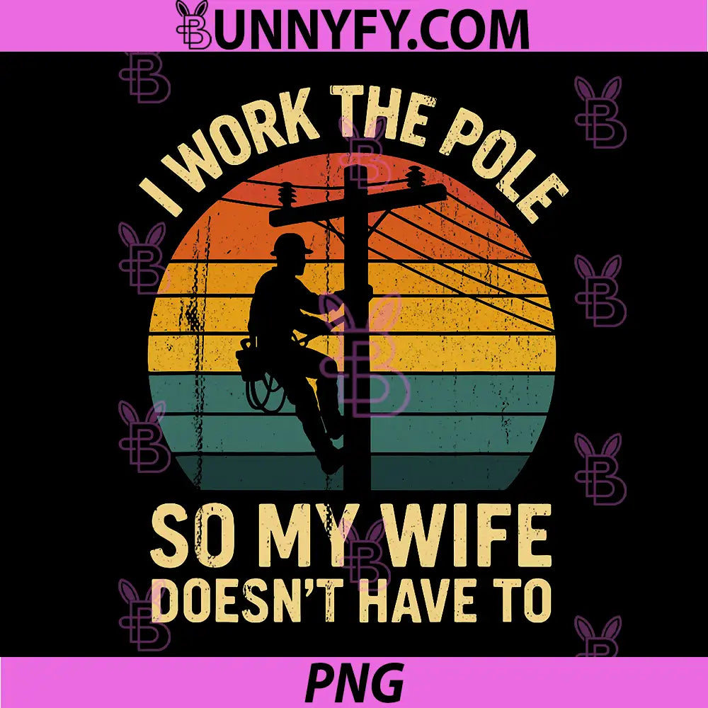Utility Lineman Retro Sunset PNG, I Work The Pole Worker Humor PNG