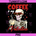 Valentine Skeleton PNG, Coffee is My Valentine Coffee PNG