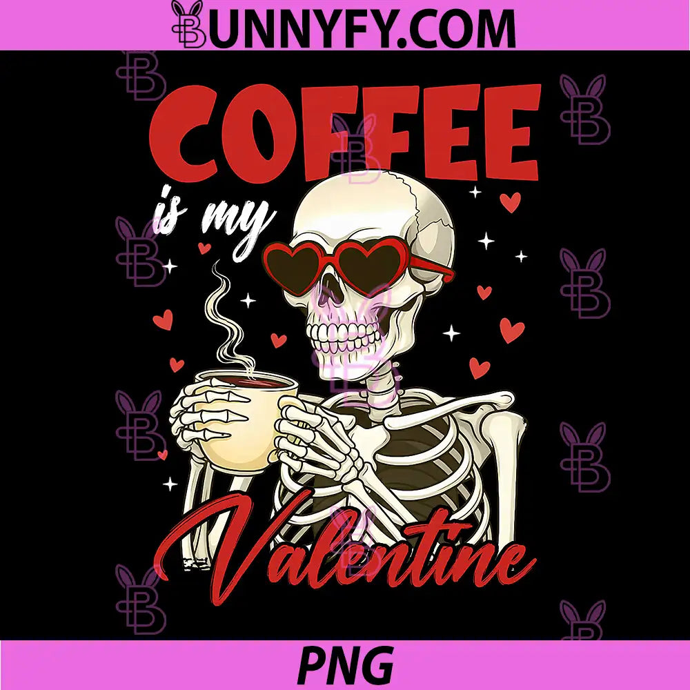 Valentine Skeleton PNG, Coffee is My Valentine Coffee PNG