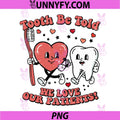 Tooth Be Told Dentist Love PNG, He Love Our Patients Dental PNG