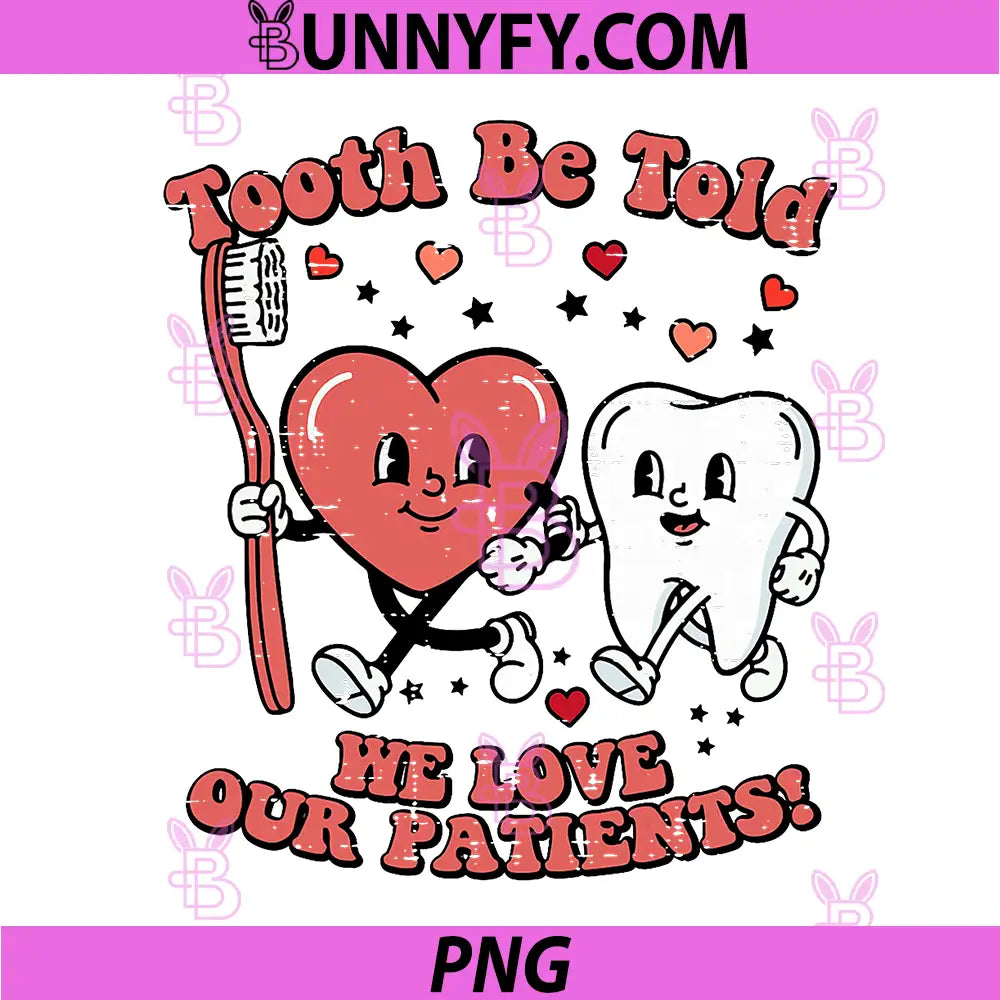 Tooth Be Told We Love Our Patients PNG, Cute Dentist Valentine Dental PNG