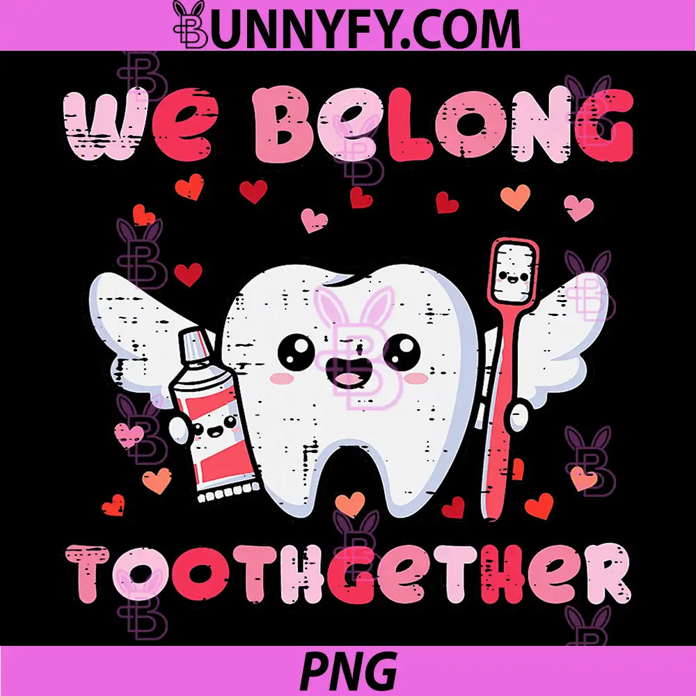 We Belong Toothgether Cute Dental Quote PNG, Valentine Tooth Love PNG