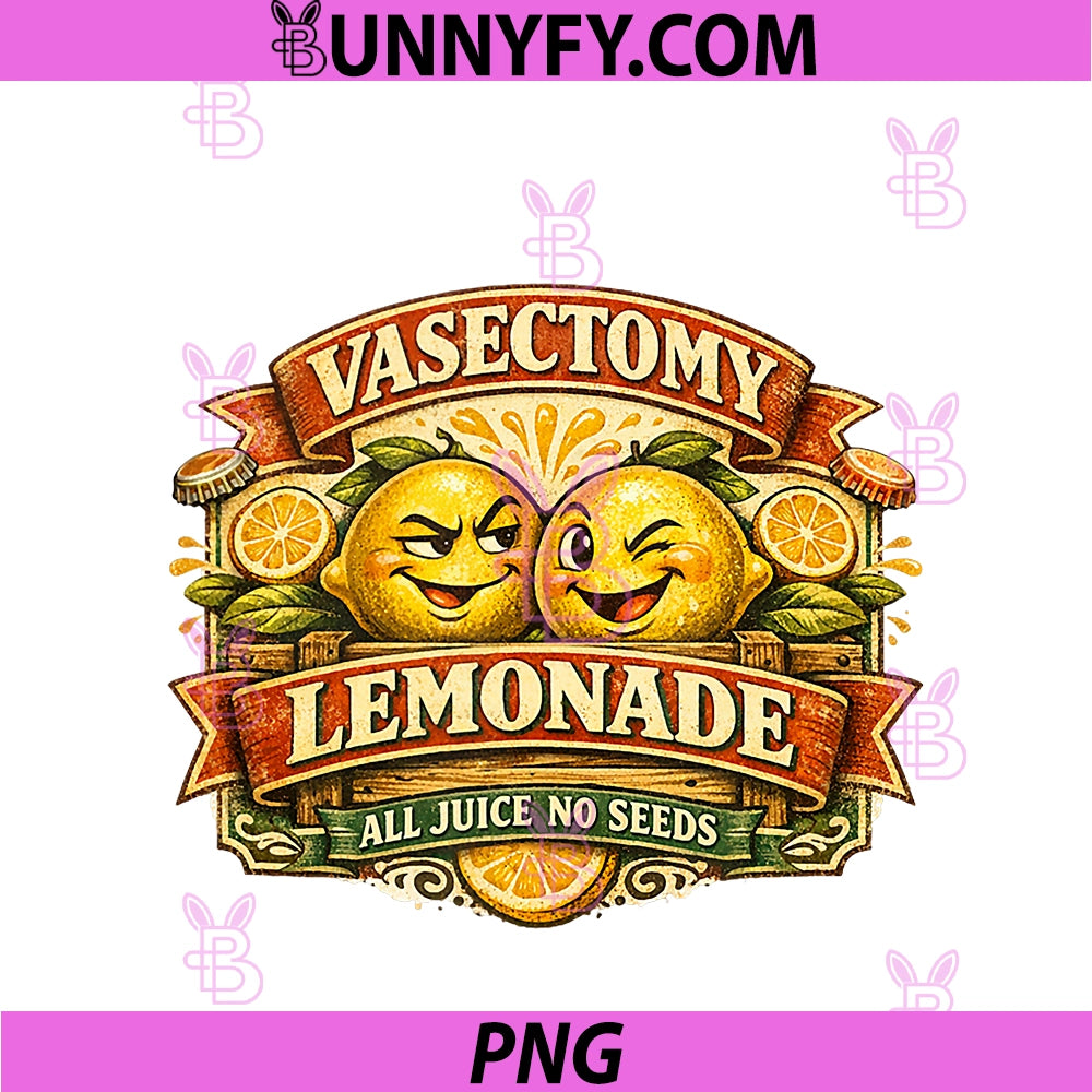 Vasectomy Lemonade All Juice No Seeds PNG, Funny PNG