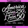 Vintage 50th Birthday PNG, America Turns 250 I Turn 50 Patriotic PNG