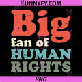Big Fan Of Human Rights Vintage Retro Typography PNG, Human Rights Activist Graphic PNG