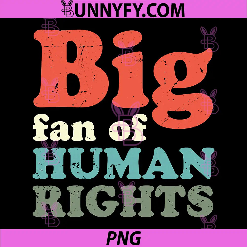 Big Fan Of Human Rights Vintage Retro Typography PNG, Human Rights Activist Graphic PNG