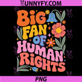 Big Fan Of Human Rights Hippie Style PNG, Groovy Typography PNG