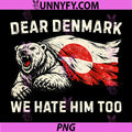 Dear Denmark We Hate Him Too PNG, Vintage Bear Political Humor PNG