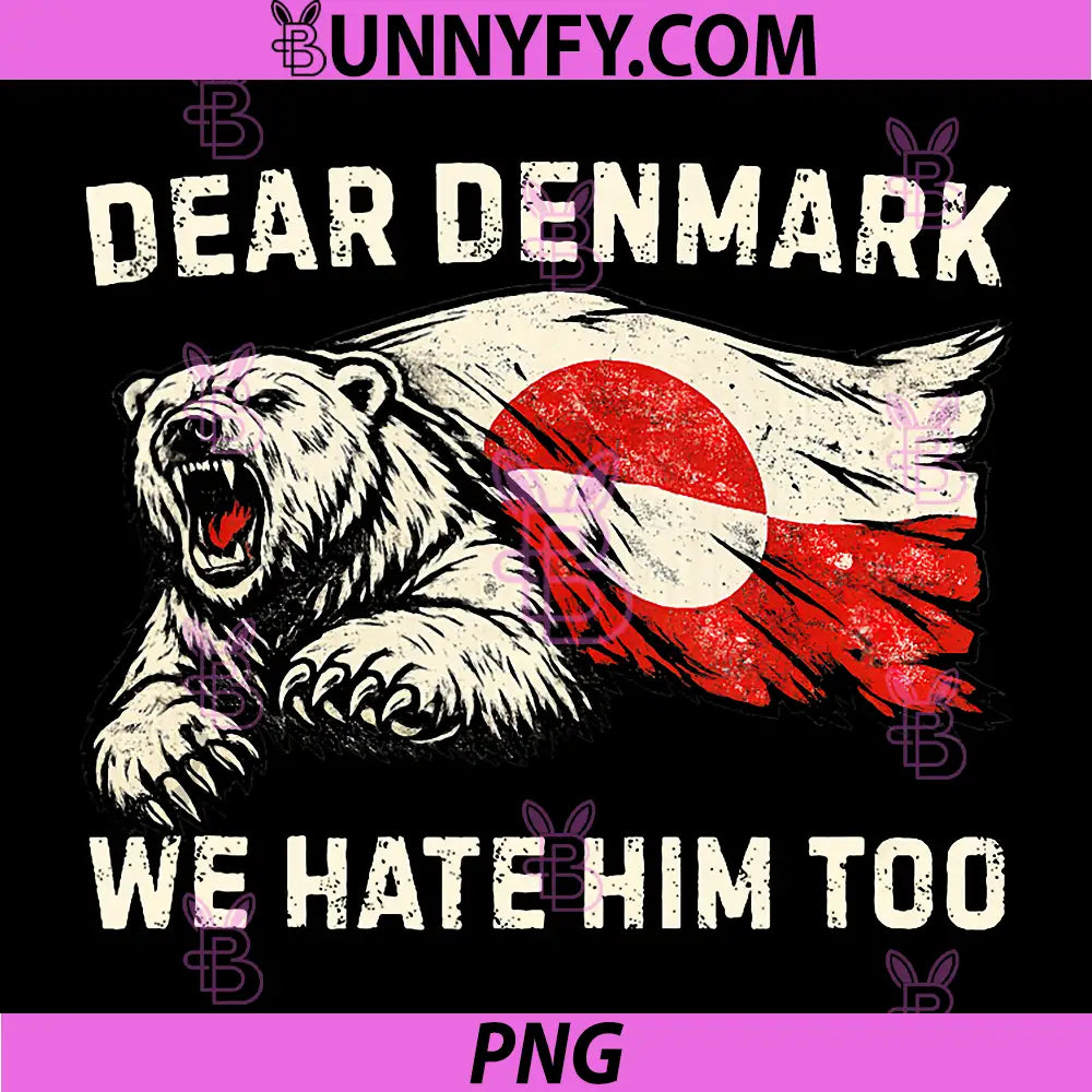 Dear Denmark We Hate Him Too PNG, Vintage Bear Political Humor PNG