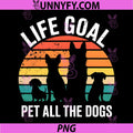 Vintage Funny Dog Lover PNG, Life Goal Pet All The Dogs PNG