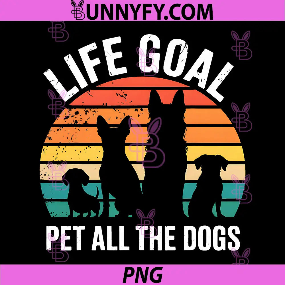 Vintage Funny Dog Lover PNG, Life Goal Pet All The Dogs PNG