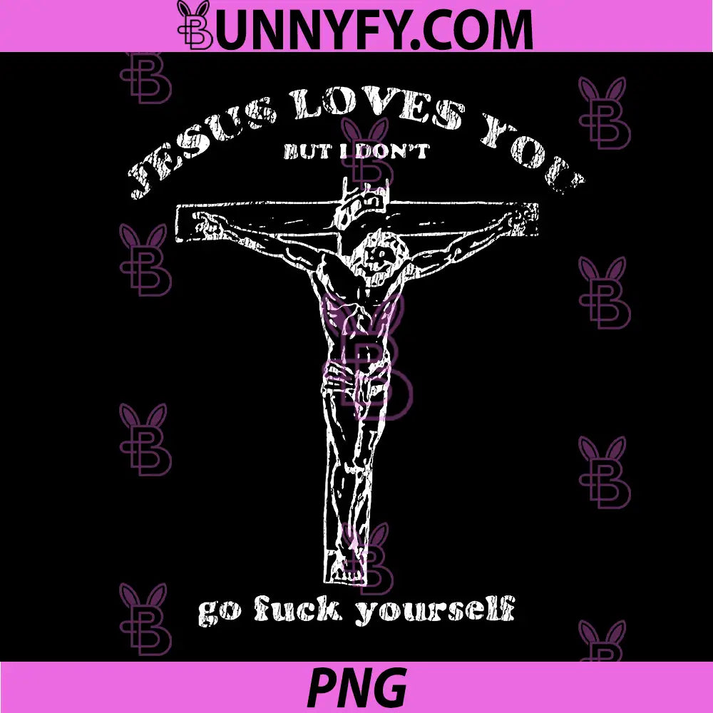 Jesus Loves You But I Dont PNG, Funny Design PNG