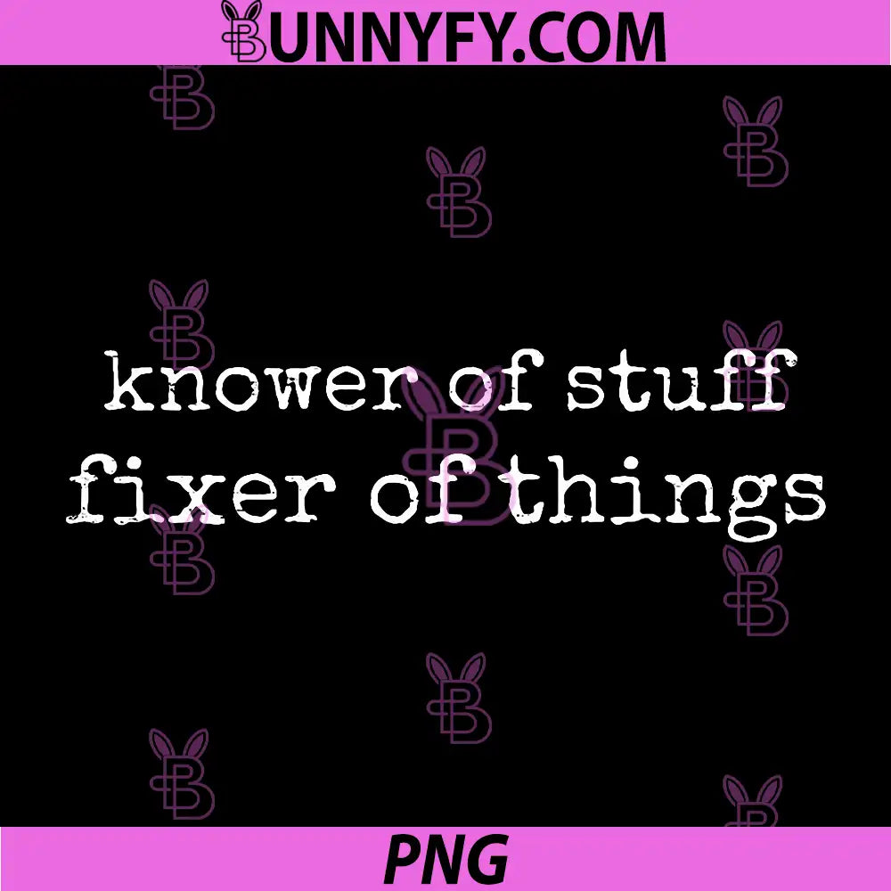 Knower of Stuff Fixer of Things PNG, Funny PNG