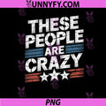 Vintage These People are Crazy PNG, Sarcastic Humor Quote PNG