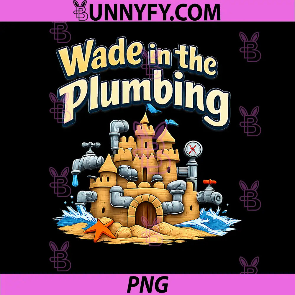 Wade in The Plumbing PNG, Pipe Pun Sand Castle Graphic PNG
