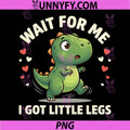 Wait For Me I Got Little Legs PNG, Cute T-Rex Dinosaur Dino PNG